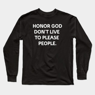 Honor God don't live to please people Long Sleeve T-Shirt